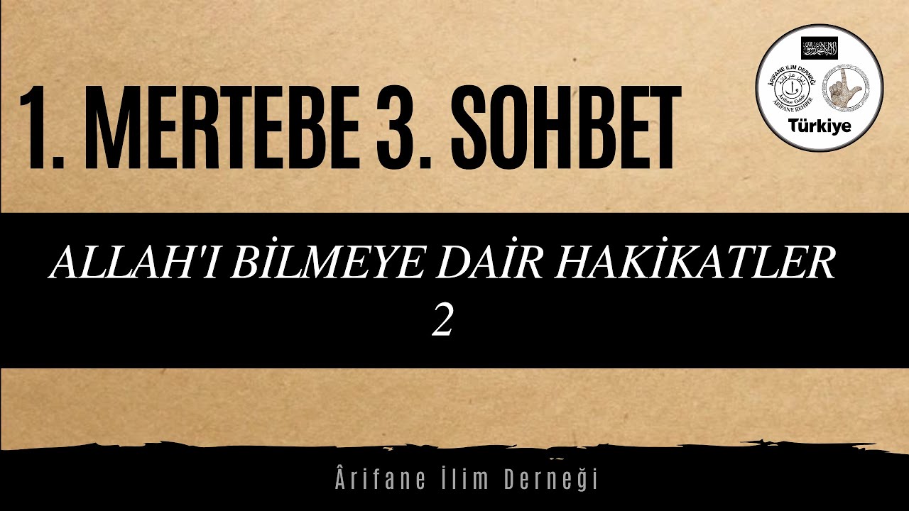 1. MERTEBE(BASAMAK) 3. SOHBET (ALLAH'I BİLMEYE DAİR HAKİKATLER 2)