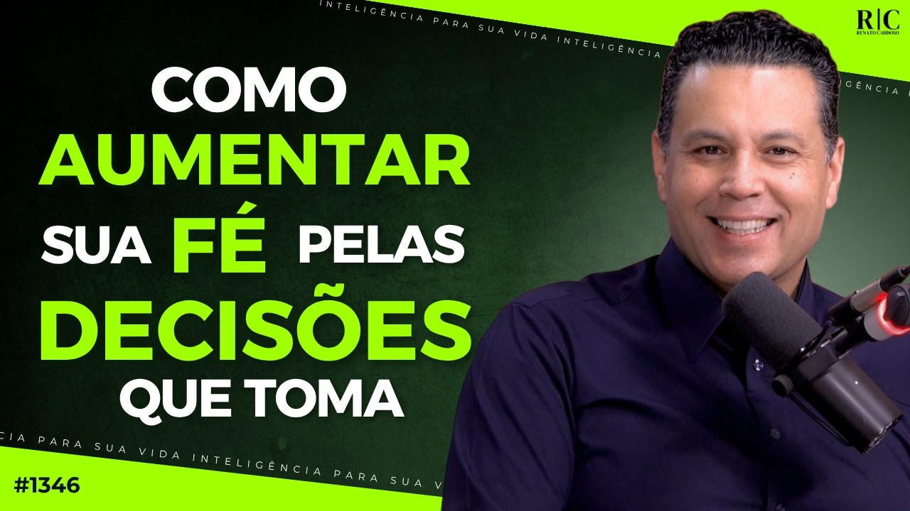COMO AUMENTAR SUA FÉ PELAS DECISÕES QUE TOMA