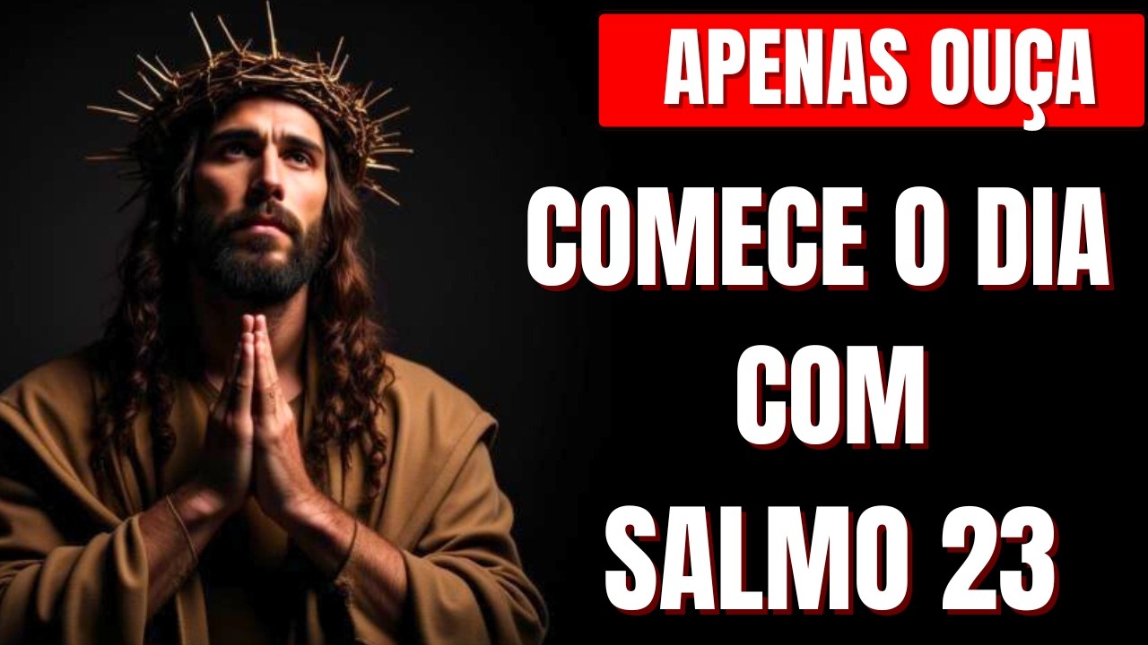 ORAÇÃO DO DIA -  COMECE O SEU DIA COM O SALMO 23