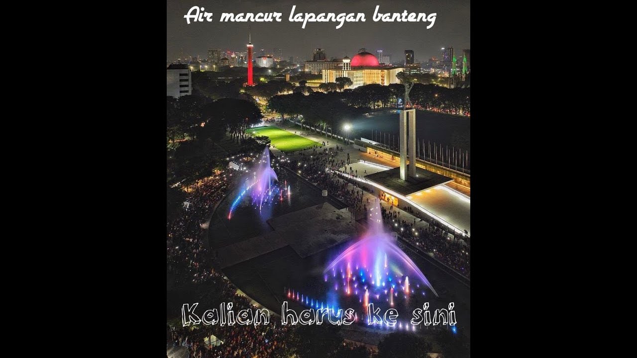 MALAM - MALAM AIR MANCUR LAPANGAN BANTENG.. YANG BARU DI BUKA KEMBALI...