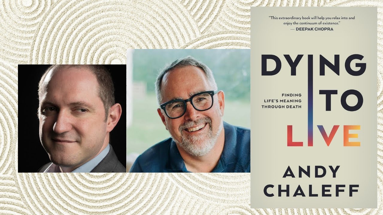 Andy Chaleff ~ Dying to Live: Finding Life's Meaning Through Death