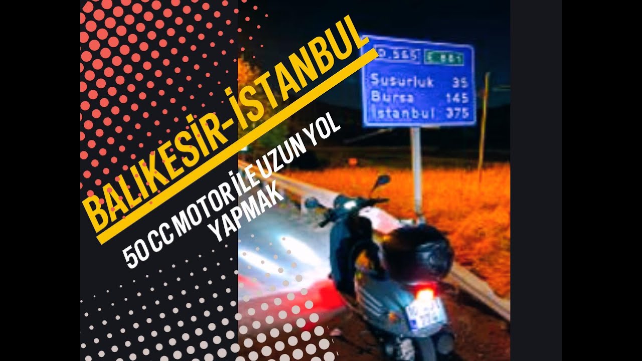 50 CC Motosiklet İle Uzun Yola Gitmek Balıkesir-İstanbul