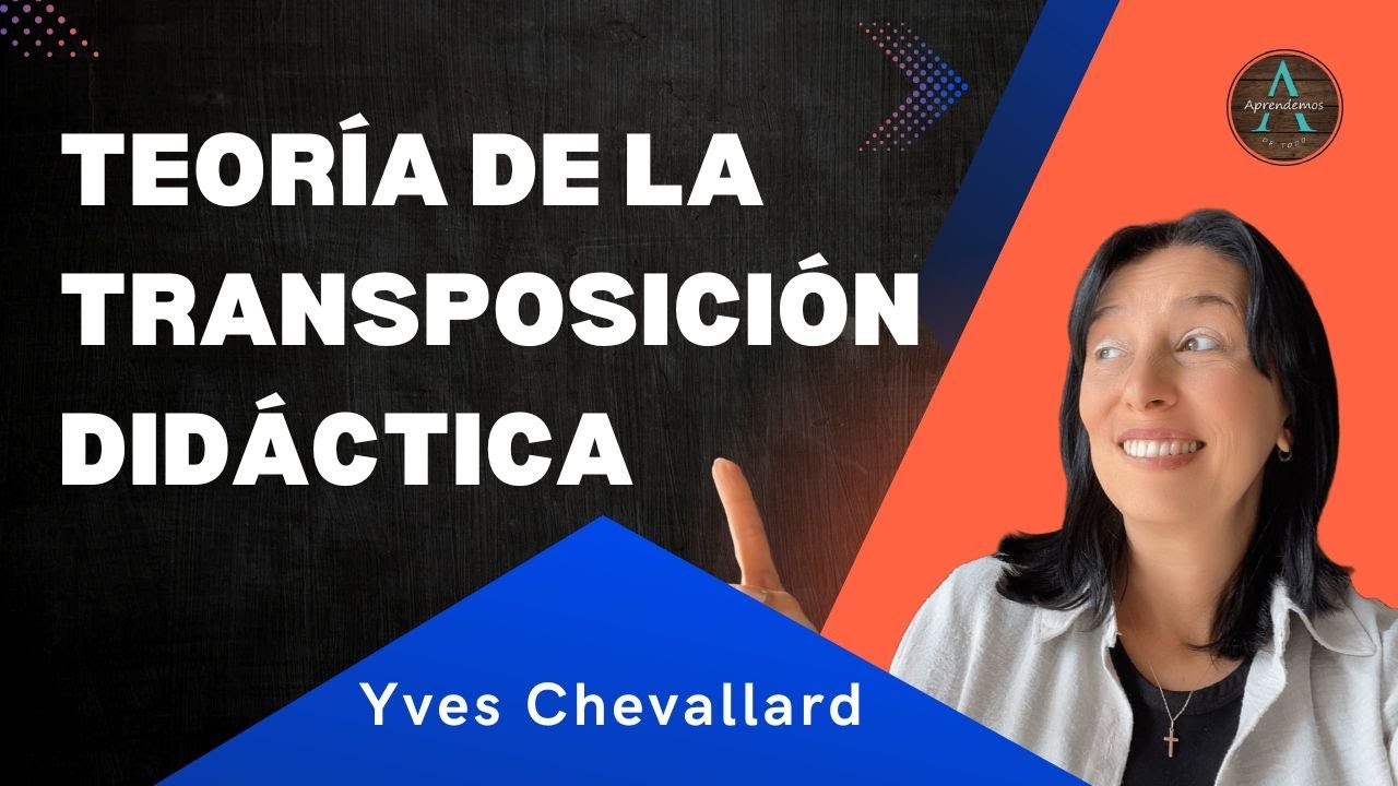 TEORÍA DE LA TRANSPOSICIÓN DIDÁCTICA de Yves Chevallard - 