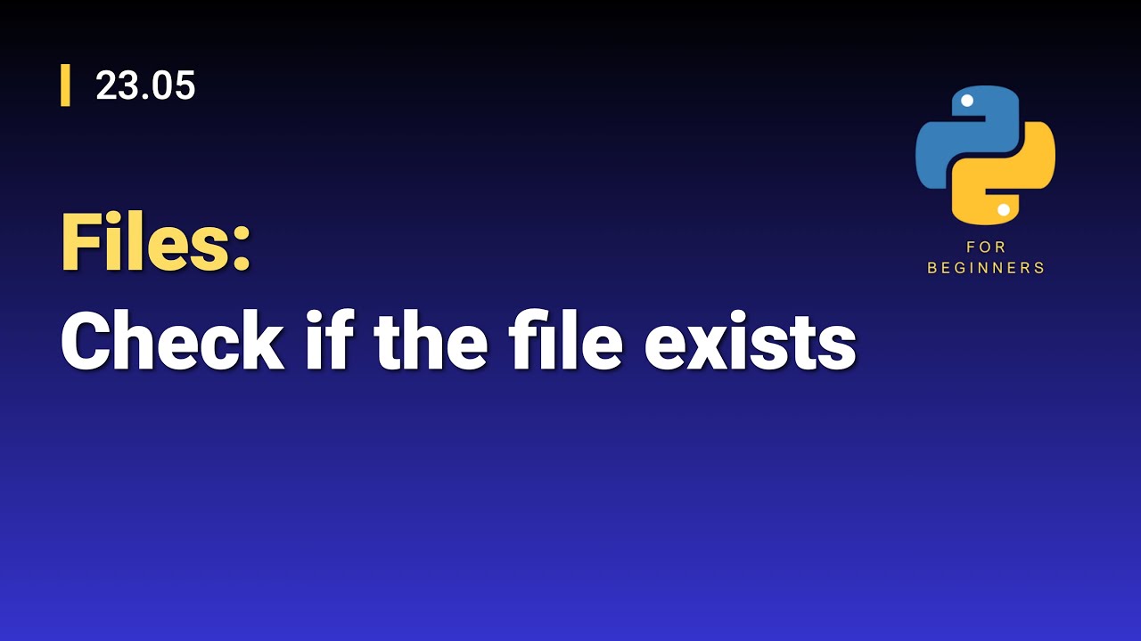 [Python for Beginners]: 23.05. Files: Check if the file exists