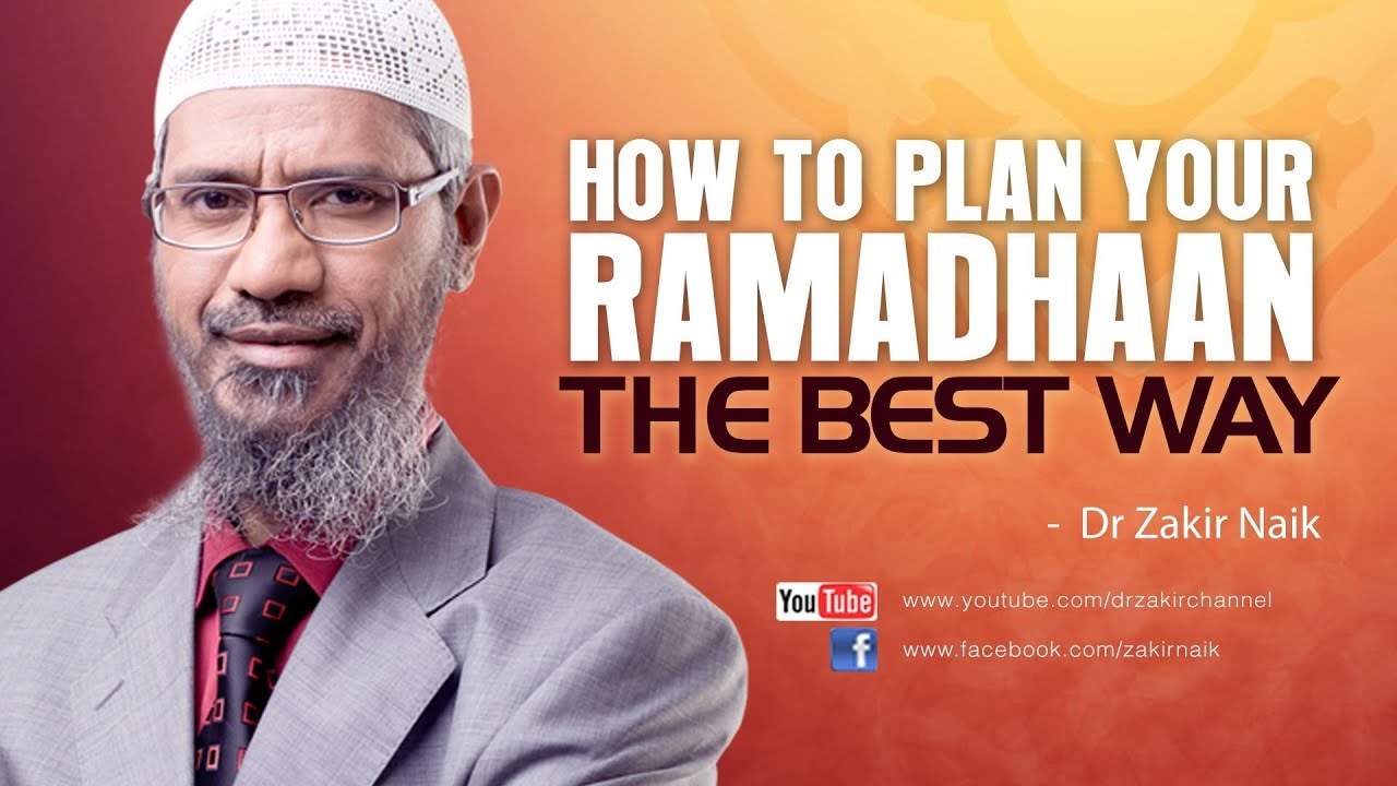 How to Plan your Ramadhaan the Best Way by Dr Zakir Naik