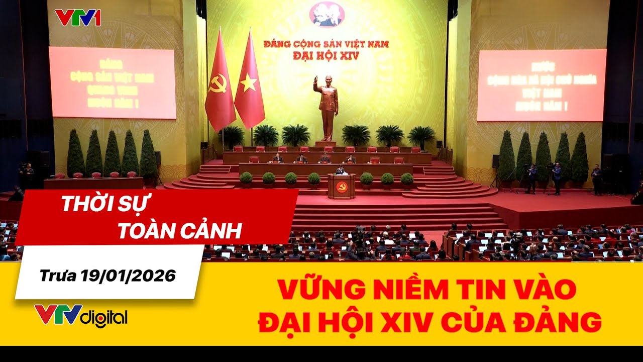 Thời sự toàn cảnh trưa 19/01: Vững niềm tin vào đại hội XIV của Đảng | VTV24