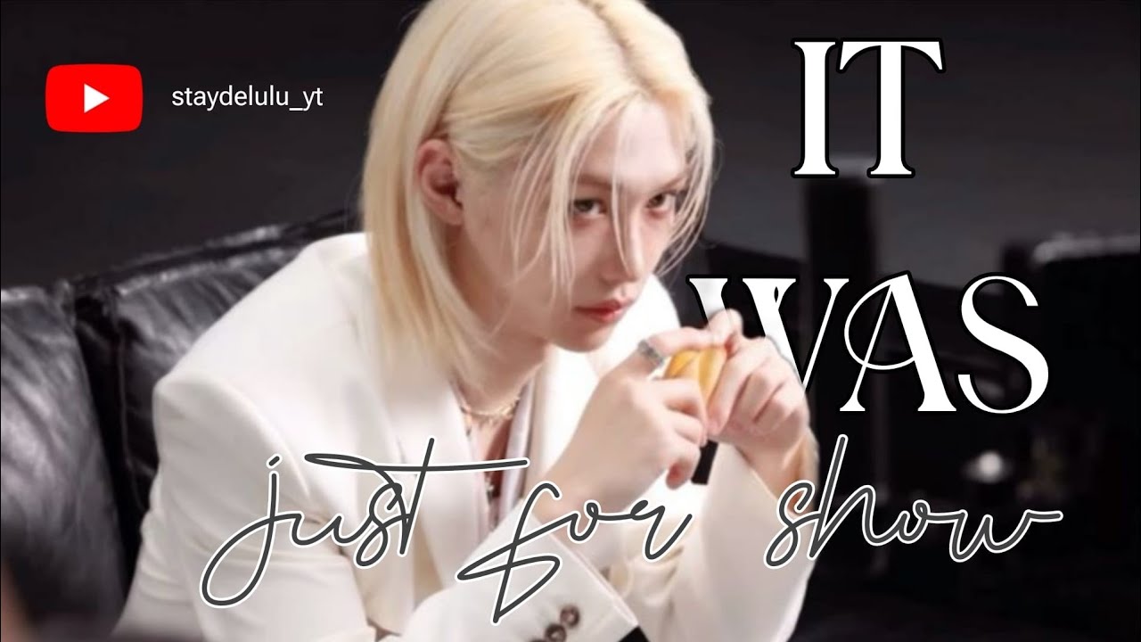 IT WAS JUST FOR SHOW | Lee Felix fanfiction