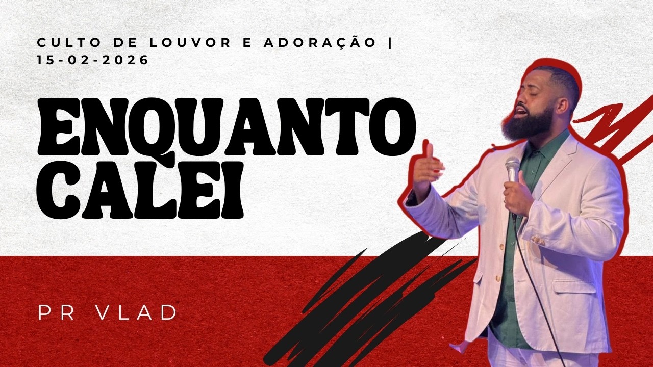 Culto de Adoração - 15.02.2026 - Pr Vlad - Enquanto Calei