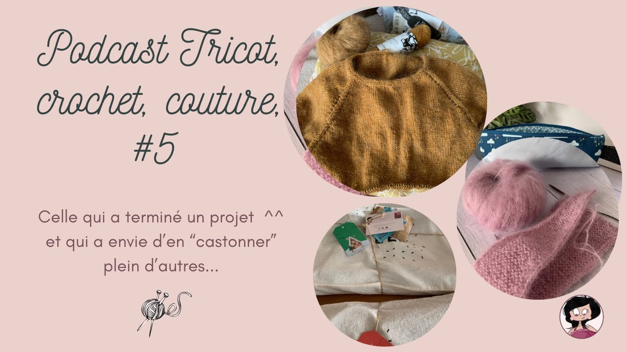 Podcast tricot, couture #5, Celle qui a terminé un projet et qui rêve d'en castonner plein d'autres