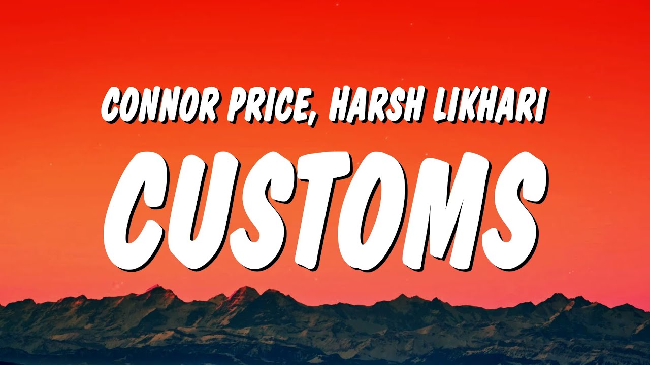 Connor Price & Harsh Likhari - Customs (Lyrics)