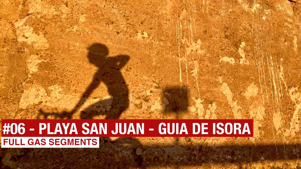Full Gas Segments // #06 - Playa San Juan - Guia de Isora
