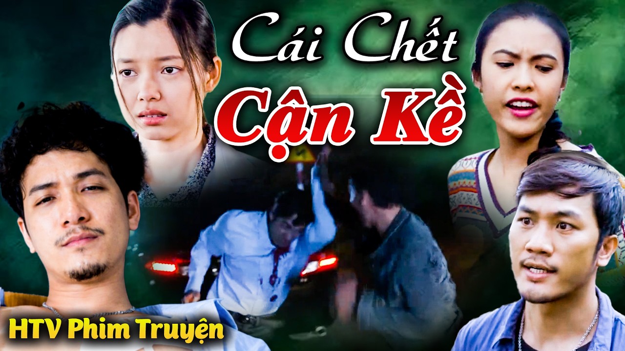 CÁI CHẾT CẬN KỀ | Phim Việt Nam Hay Đặc Sắc Hot Nhất 2026 | Phim Việt Nam Hay | HTV Phim Truyện