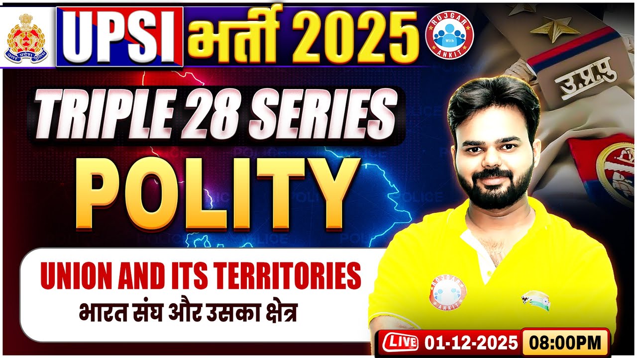 UPSI Polity Classes 2025 | The Union and Its Territories | Triple 28 Series For UP SI | UP SI Polity