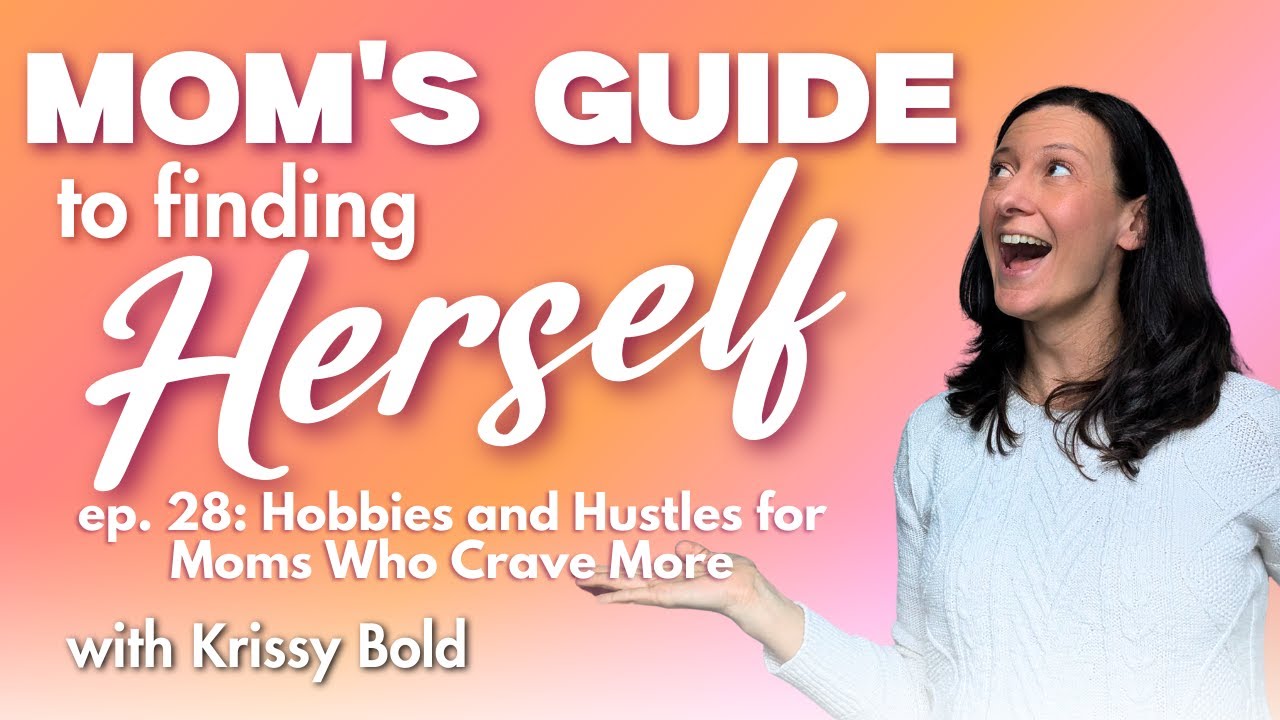 Hobbies and Hustles for Moms Who Crave More - Mom's Guide to Finding Herself ep. 28