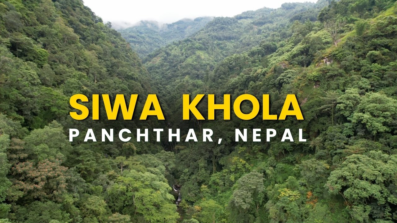 SIWA KHOLA | पाँचथर | PANCHTHAR, NEPAL