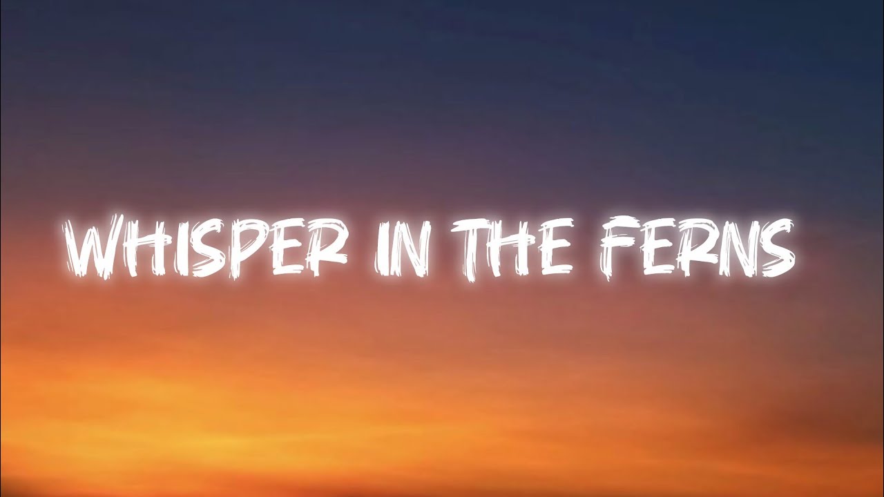 Whisper In The Ferns (Official Lyrics Video)