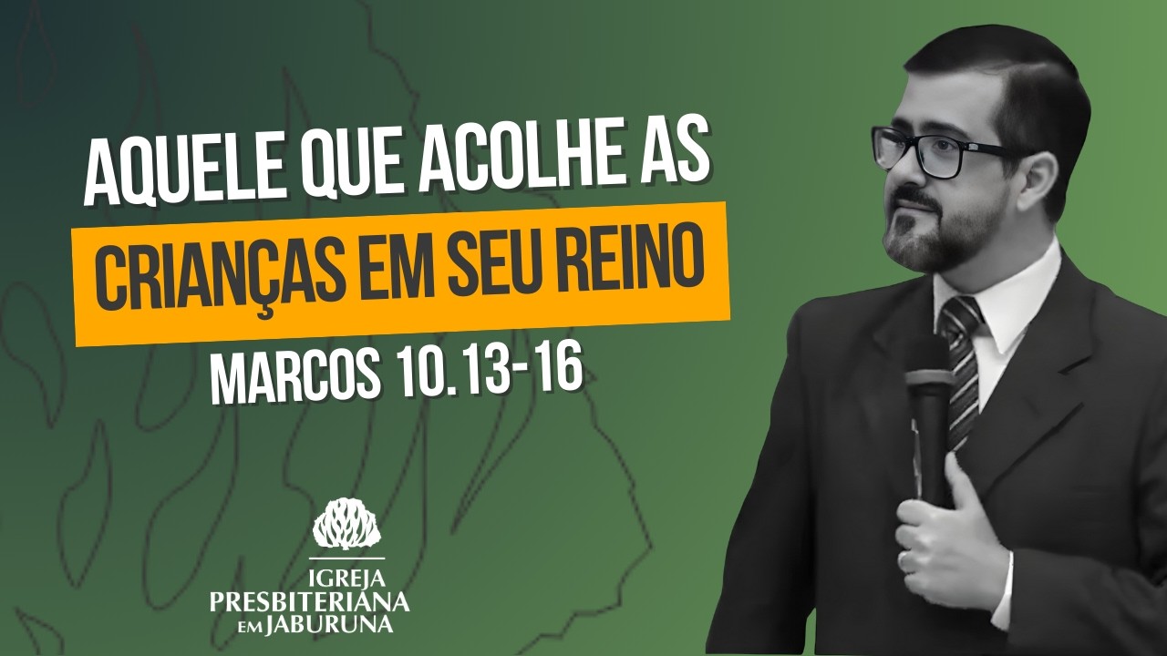 AQUELE QUE ACOLHE AS CRIANÇAS EM SEU REINO - Marcos 10.13-16 | Rev. Gladston Cunha | 08/02/2026