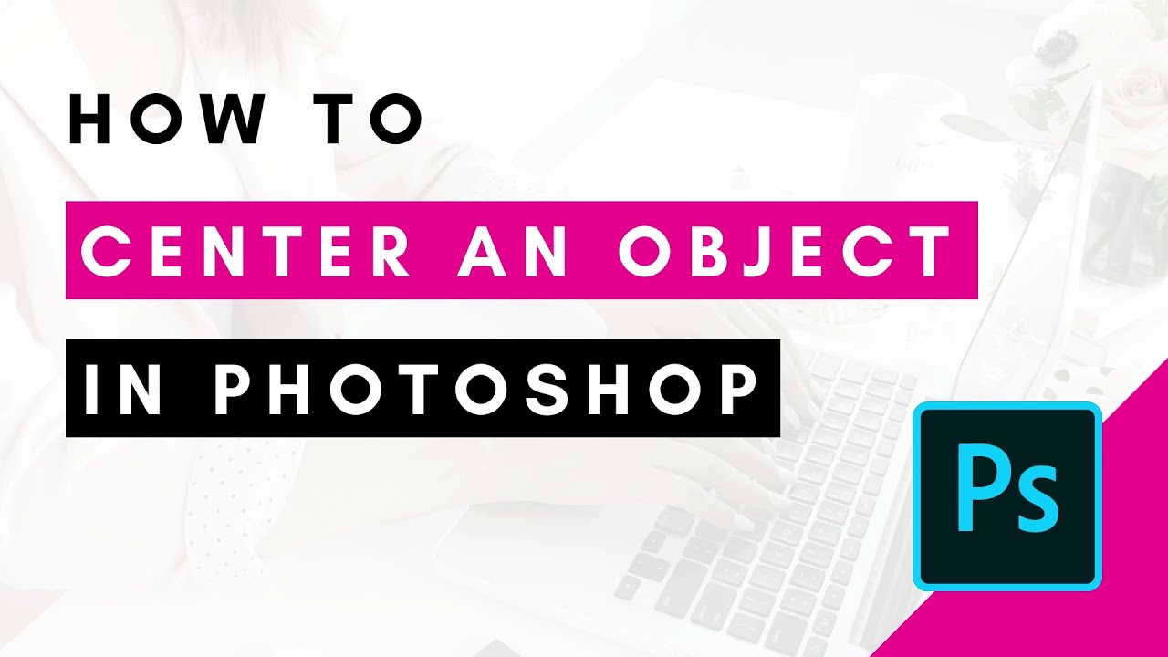 How to Center an Object in Photoshop (PLUS How to Use an Action to Make it Even Easier)