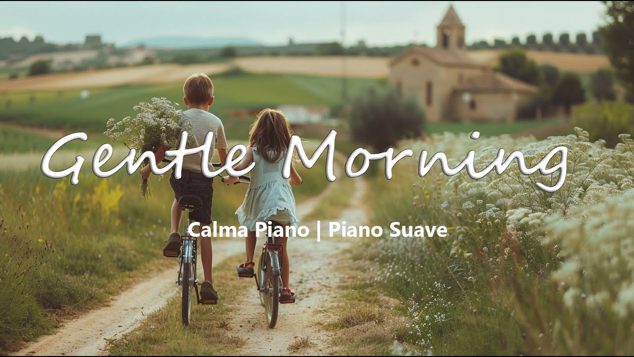 Gentle Morning | Piano Suave para Comenzar el Día con Paz y Calma