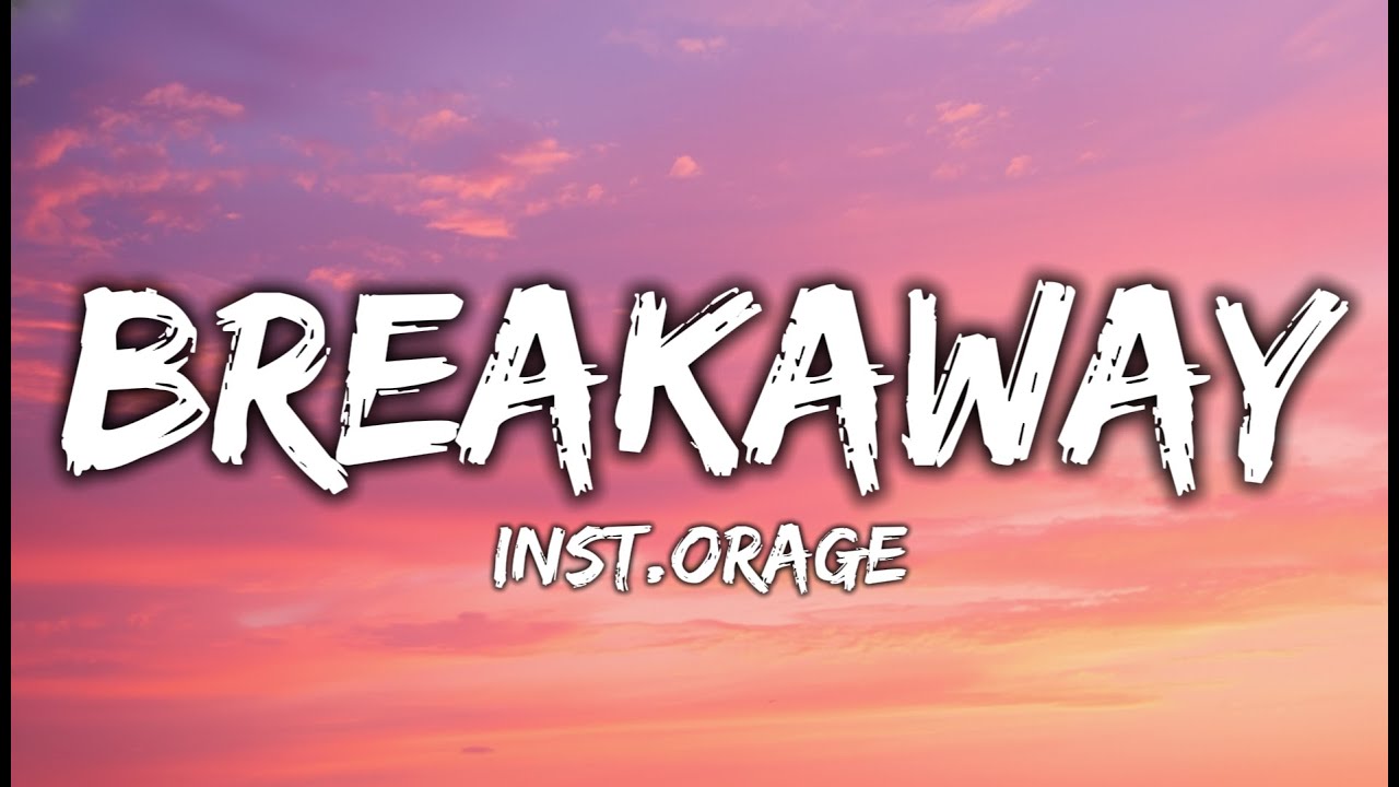 inst.orage - Breakaway (Lyrics)