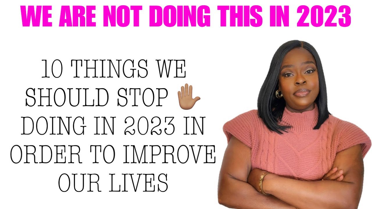 STOP DOING THESE THINGS IN 2023 AND IMPROVE YOUR LIFE