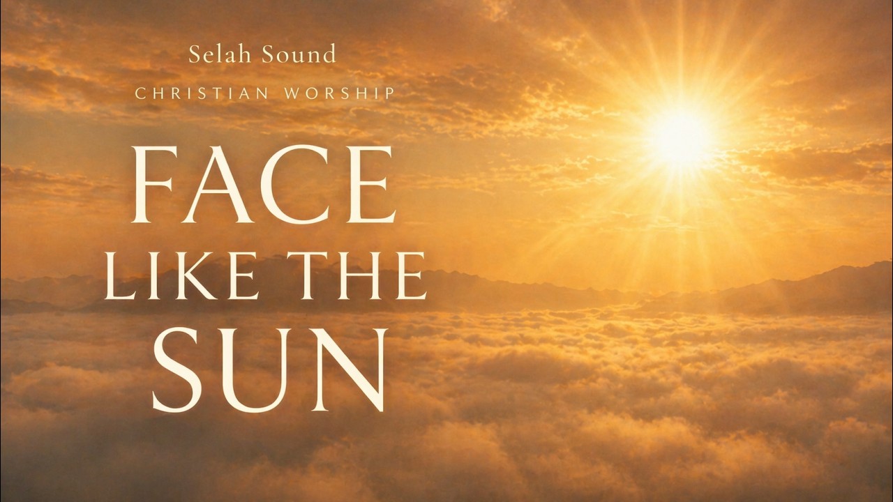 Face Like the Sun | Selah Sound