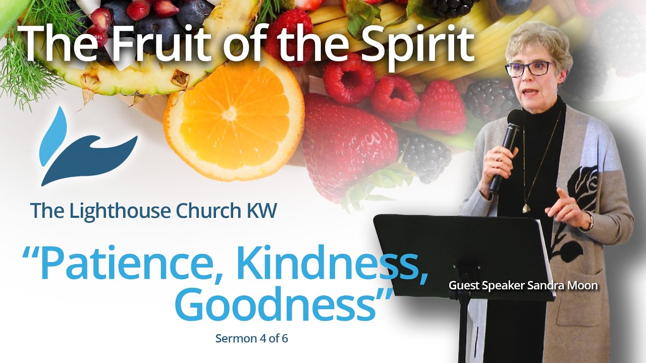 The Fruit of the Spirit - Sermon 4 of 6 - Patience, Kindness, Goodness - Guest Speaker Sandra Moon