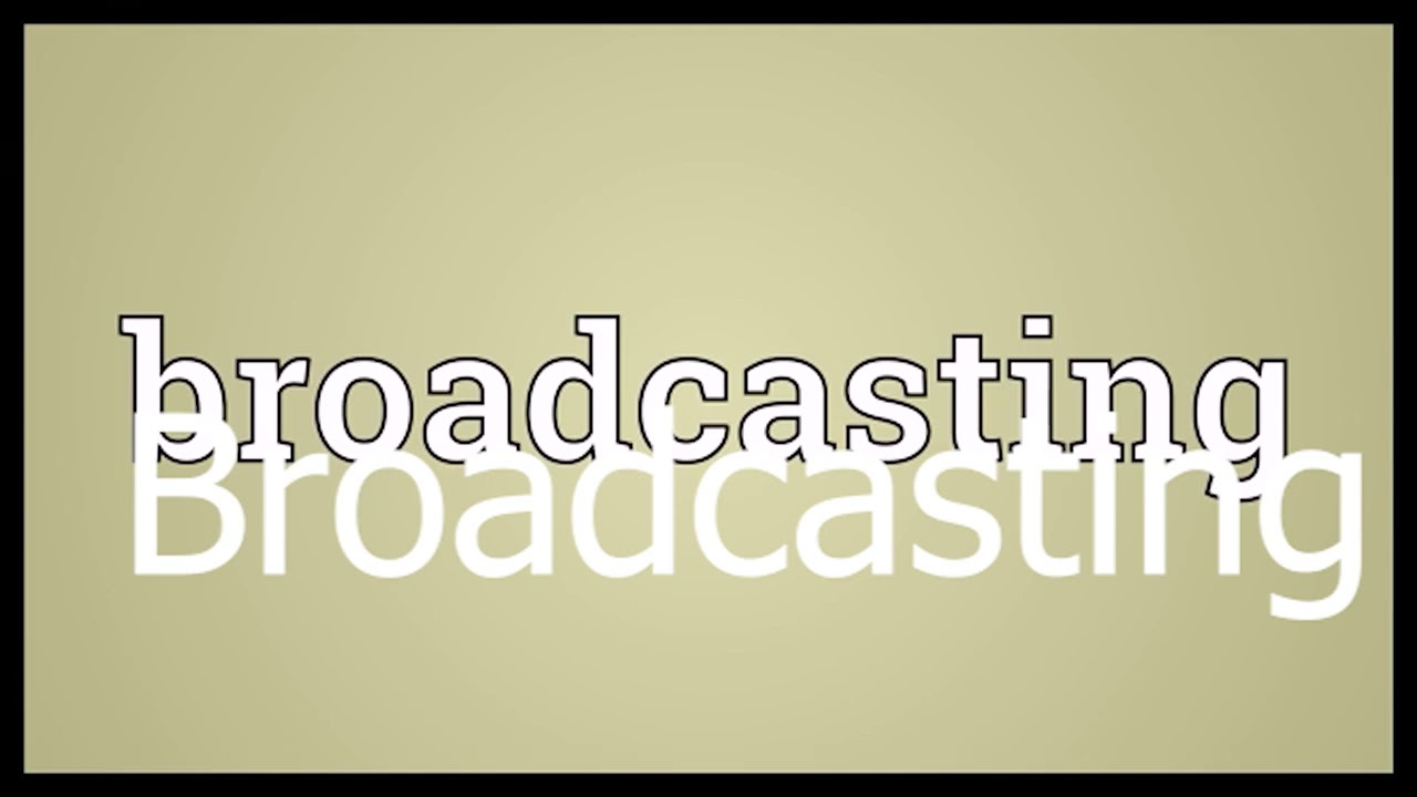 what is Broadcasting?