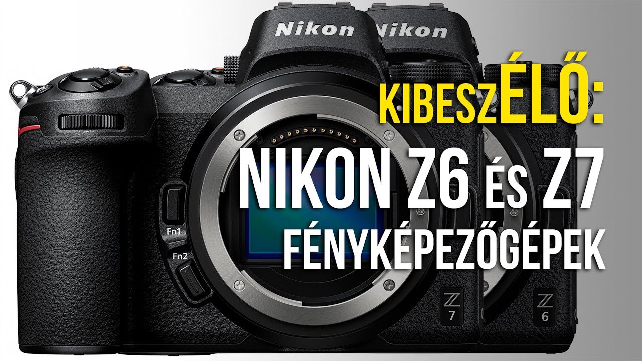 kibeszÉLŐ: Nikon Z6 és Z7 fényképezőgépek