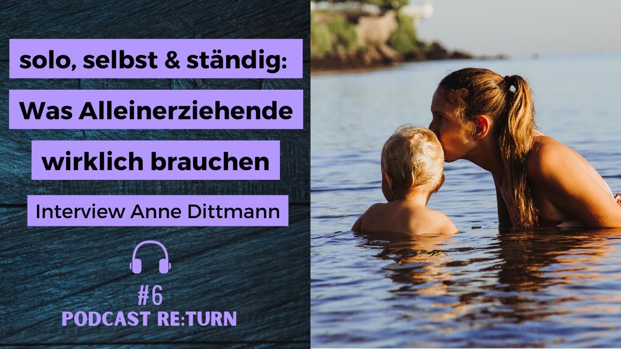 Solo, selbst & ständig: Was Alleinerziehende wirklich brauchen - Interview mit Autorin Anne Dittmann