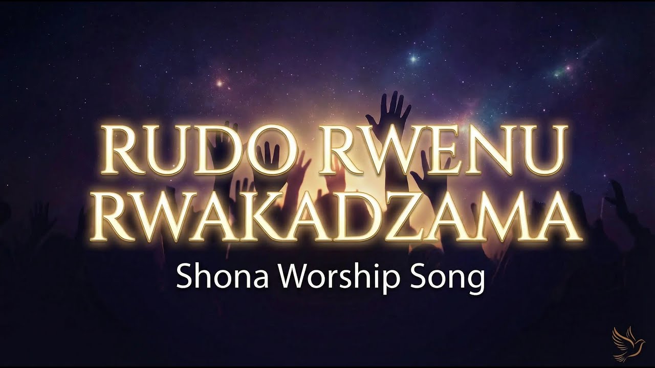 Rudo Rwenyu Rwakadzama - Shona Scripture-Inspired Worship Lyrics