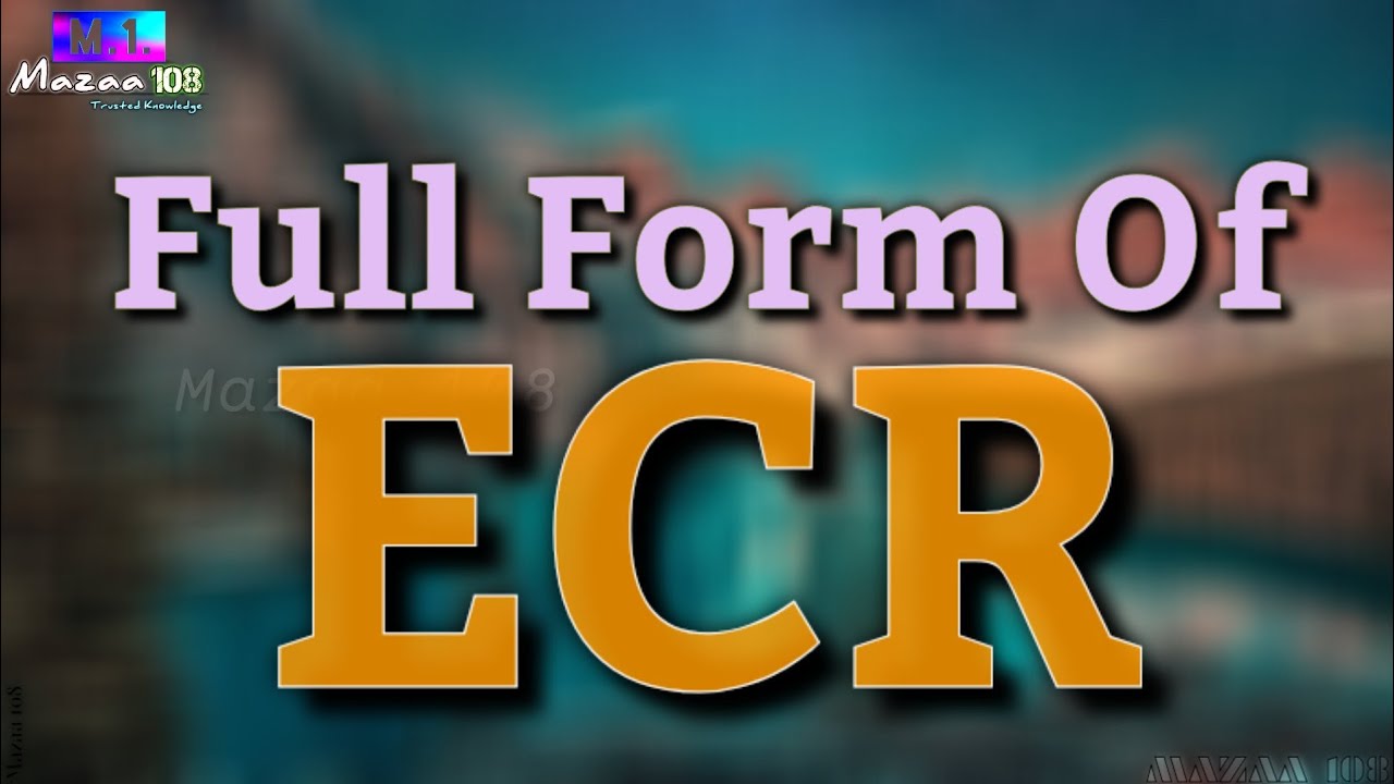 Full Form of ECR | ECR full form | ECR means | ECR Stands for | ECR का फुल फॉर्म | ECR | #Beginning