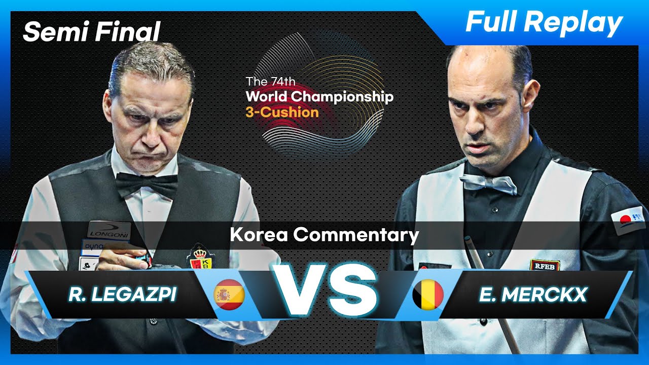 Semi Final  - Ruben LEGAZPI vs Eddy MERCKX (74th World Championship 3-Cushion)