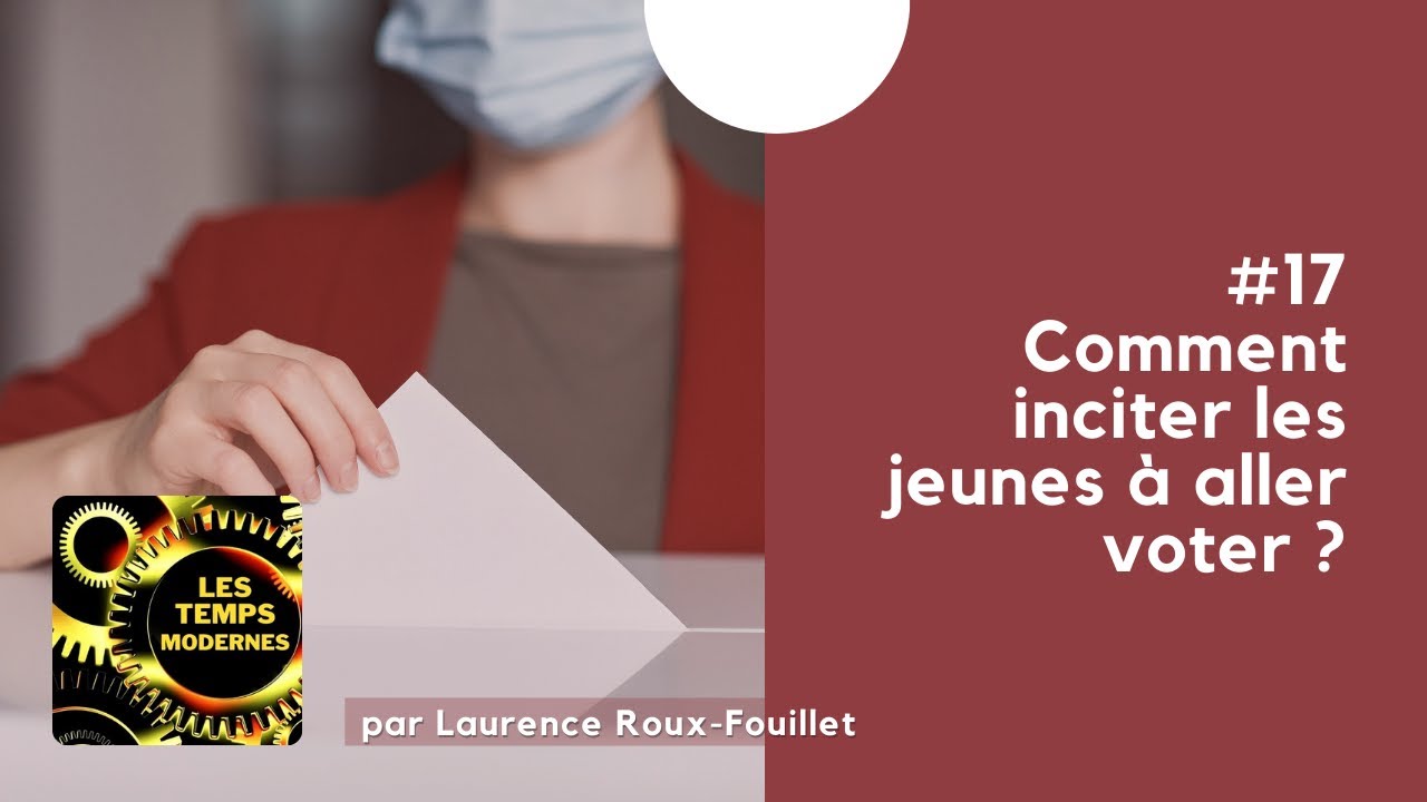 #17 - Comment inciter les jeunes à voter ?