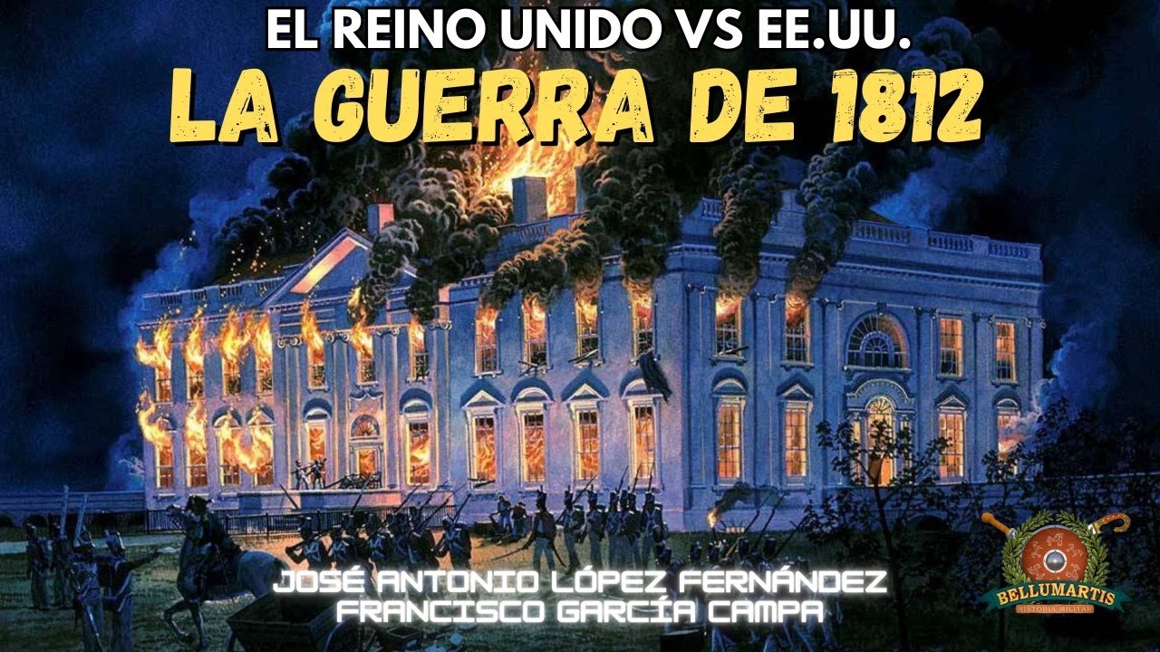 ¡LA CASA BLANCA EN LLAMAS! LA GUERRA DE 1812  cuando el Reino Unido atacó Washington *Jose A. López