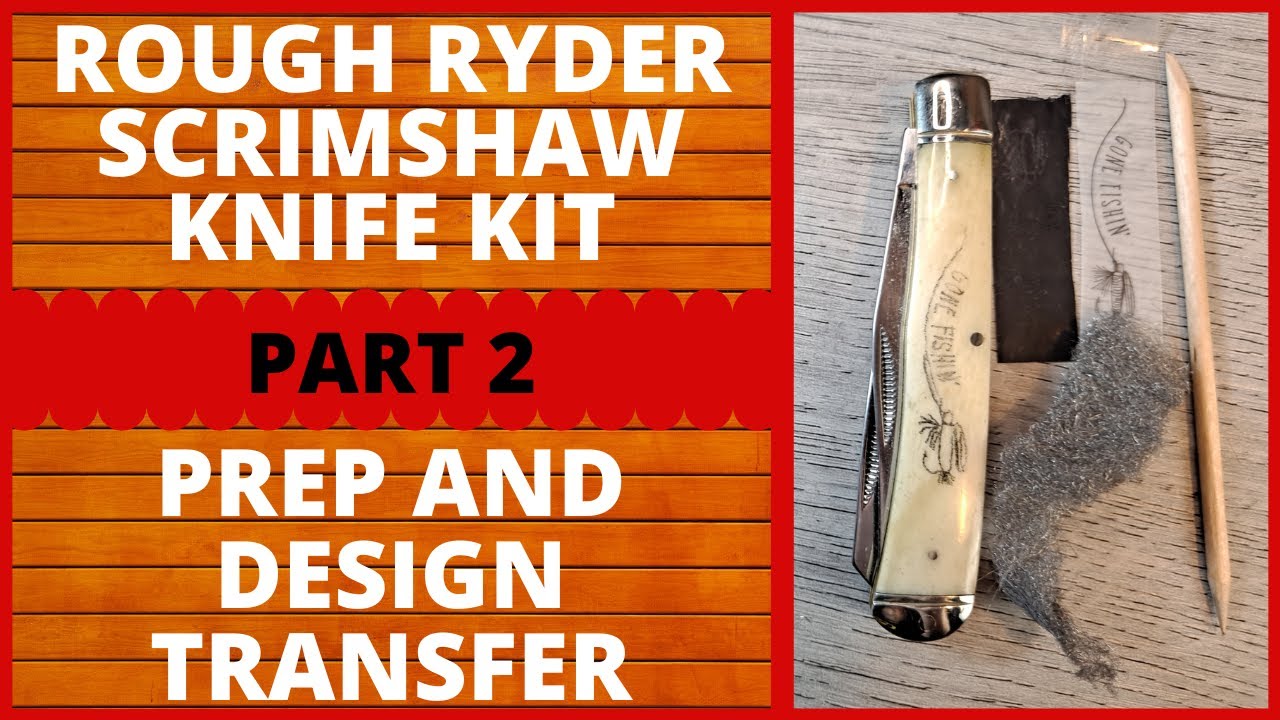ROUGH RIDER SCRIMSHAW KNIFE KIT, PART 2, PREP AND DESIGN TRANSFER, EVERYDAY CARRY, EDC,