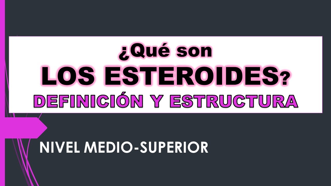 ¿QUÉ SON LOS ESTEROIDES? | DEFINICIÓN Y ESTRUCTURA (Nivel medio-superior)