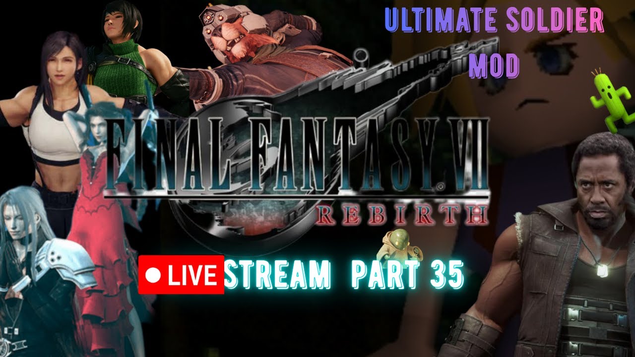🔴LIVE -Part 35- Final Fantasy VII Rebirth (Ultimate Soldier MOD)