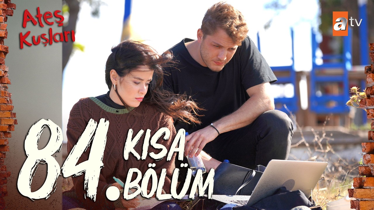 84. Kısa Bölüm - Ateş Kuşları