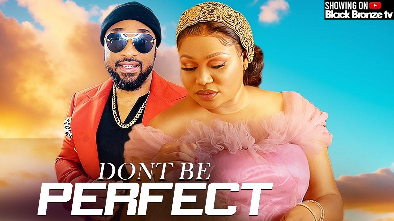 DONT BE PERFECT - RUTH KADIRI / DEZA THE GREAT - 2025 NOLLYWOOD LATEST MOVIES