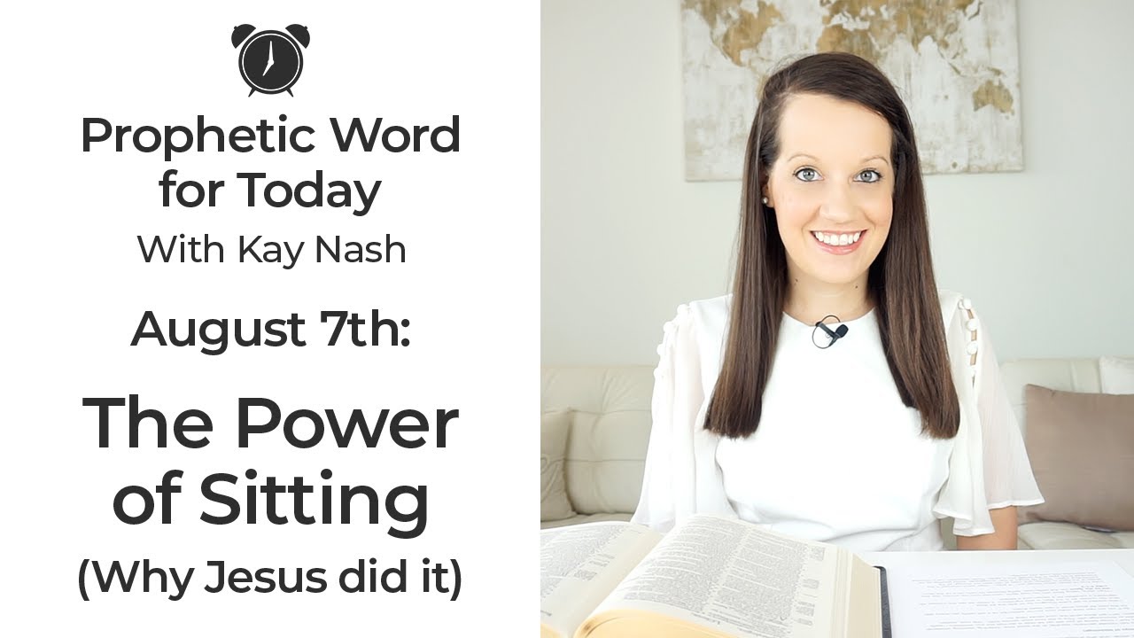 Prophetic Word for Today--The Power of Sitting-August 7th