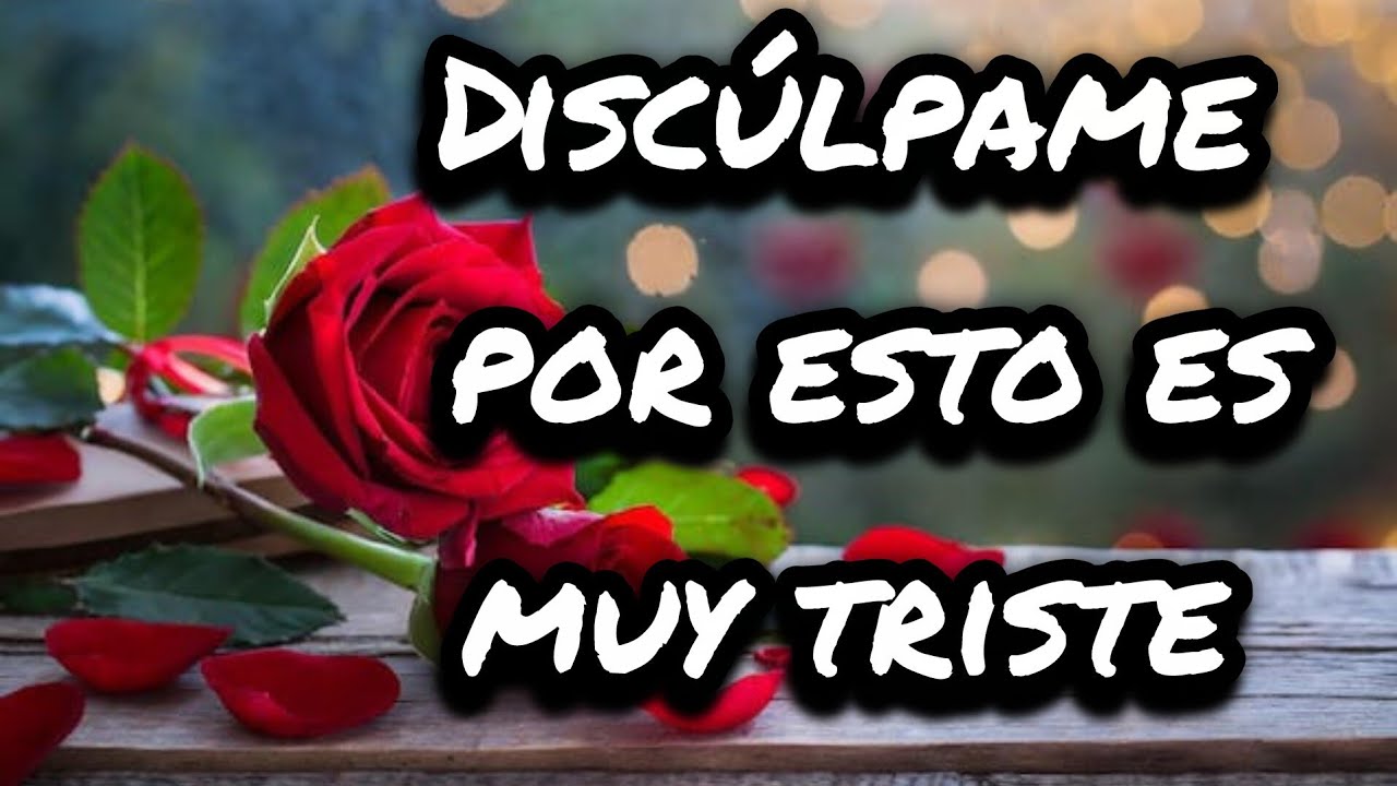 Discúlpame por tomar tanto tiempo para decirte esto querida no quería ponerte triste b Escuchalo  bb