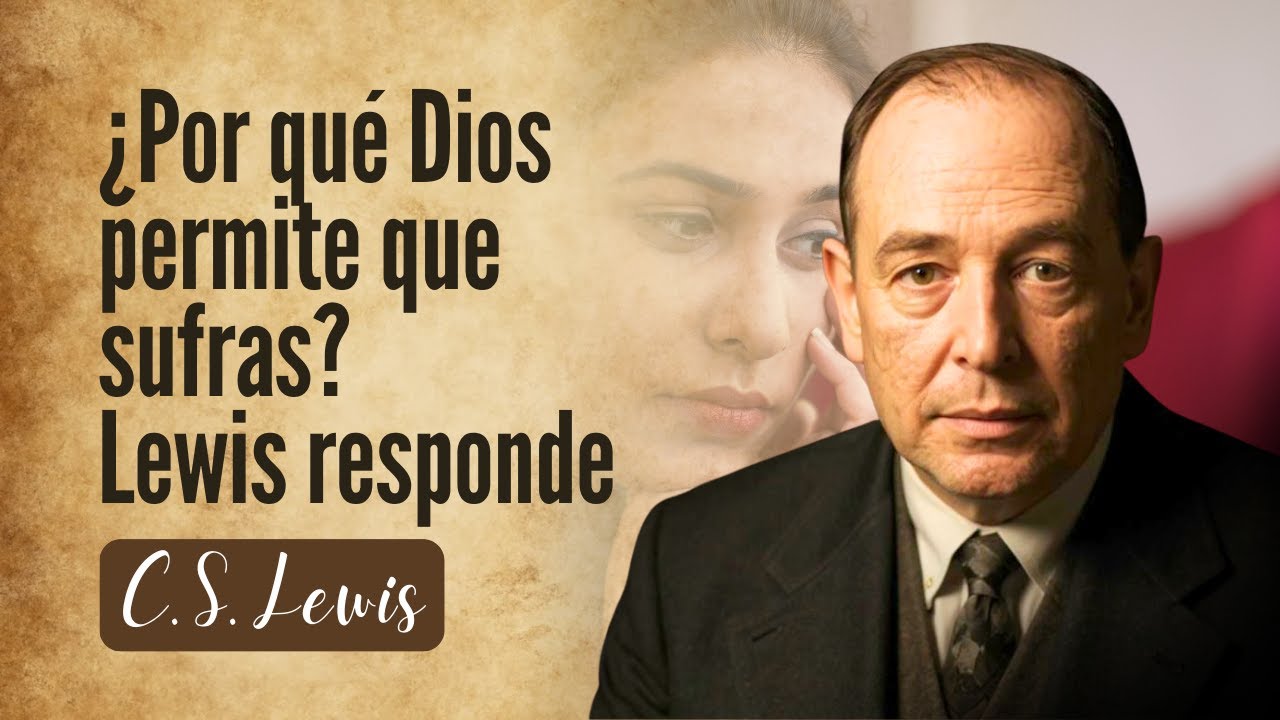 Lewis Explic&oacute; Por Qu&eacute; un Dios Bueno Permite el Mal