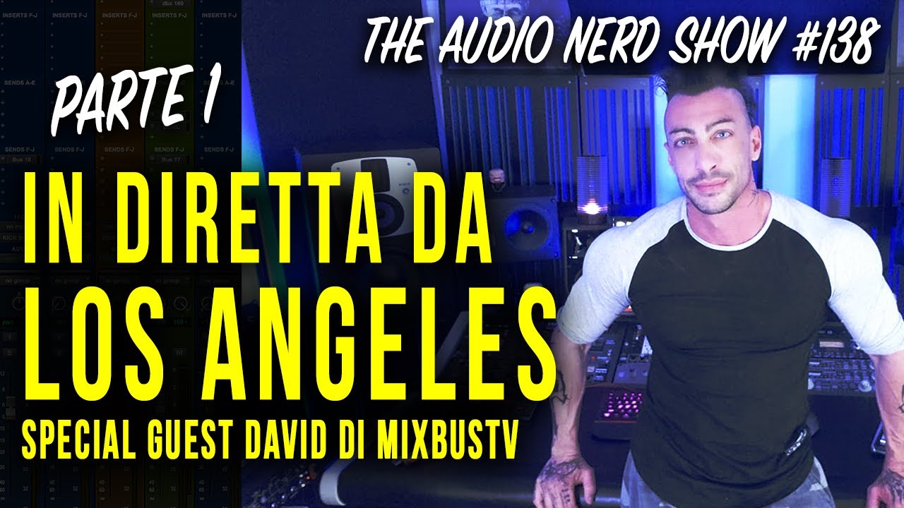 In diretta da Los Angeles, special guest David di MixbusTV PARTE 1 - The Audio Nerd Show 138