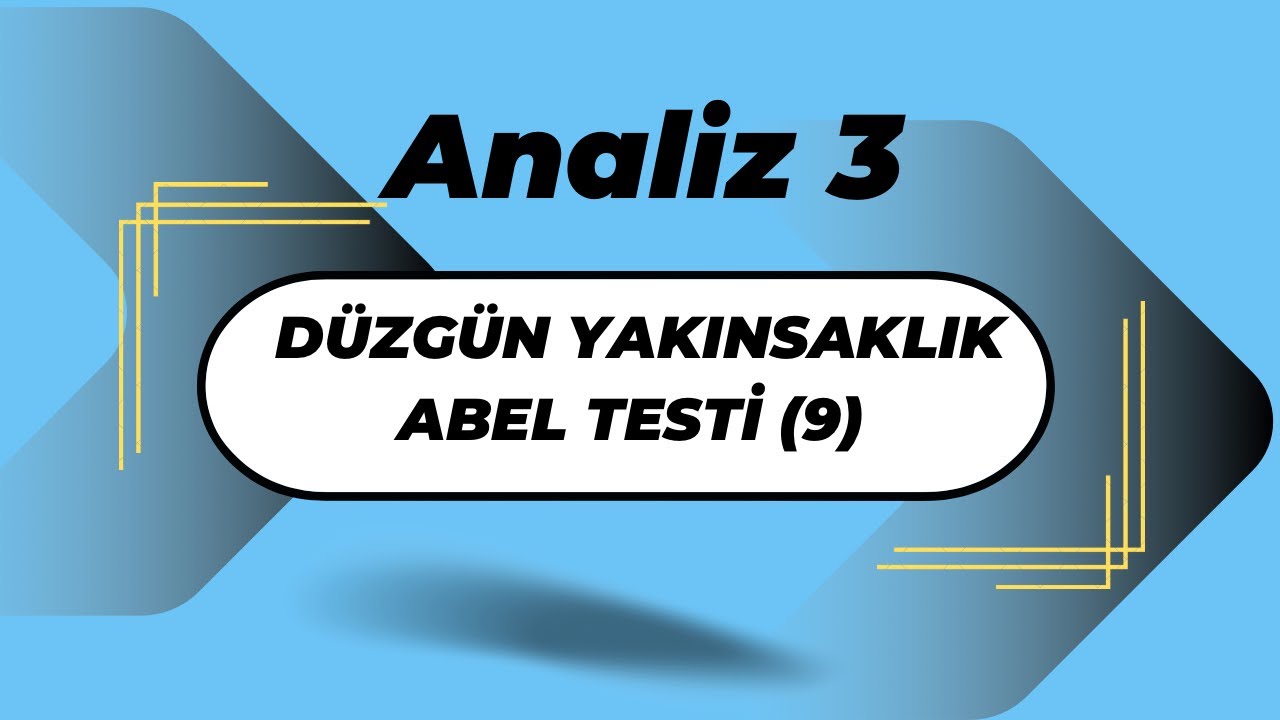 Analiz3:Düzgün Yakınsaklık Abel Testi (9)