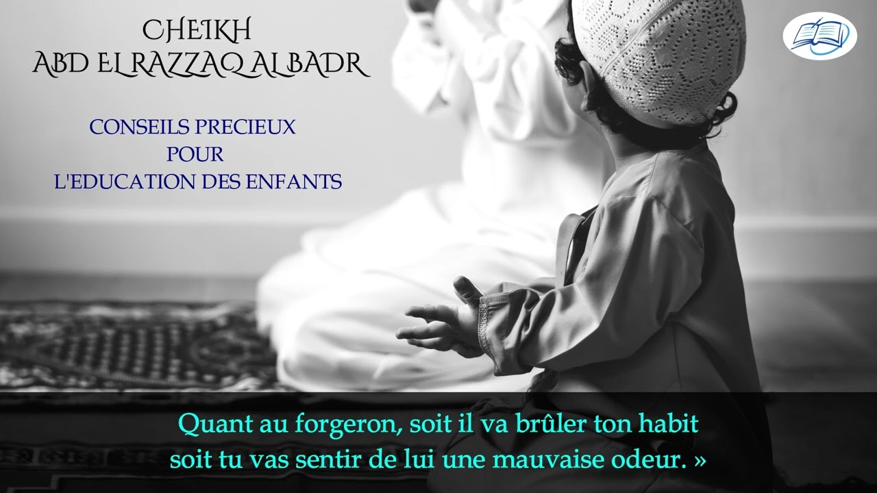 Précieux conseils concernant l'éducation des enfants. Cheikh Abdelrazzaq Al Badr
