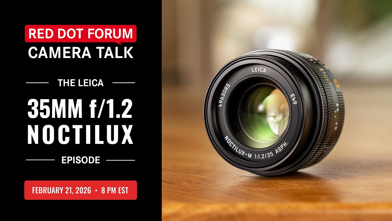 Red Dot Forum Camera Talk: Leica 35mm f/1.2 ASPH Noctilux Episode