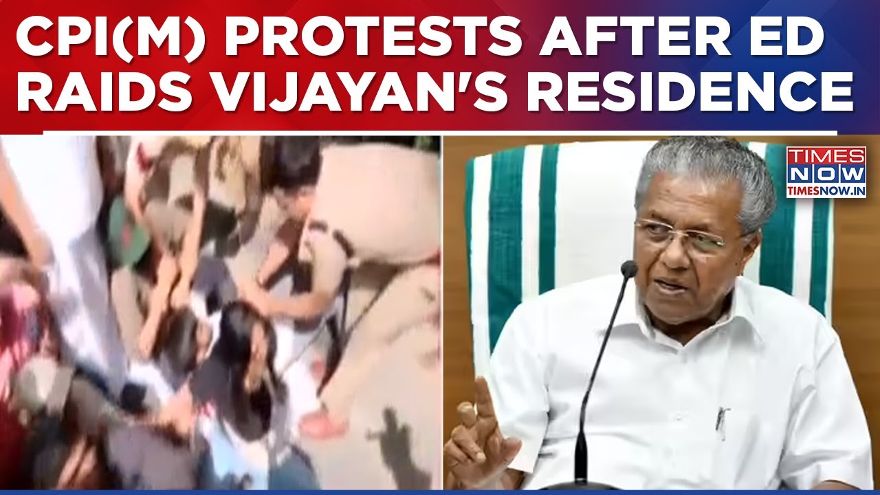 CPI(M) Protests Erupt After ED Raids Ex-Kerala Chief Minister Pinarayi Vijayan&rsquo;s Residence