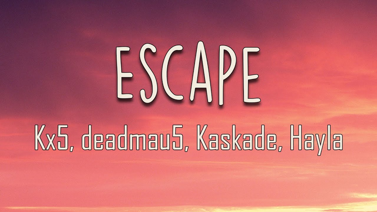 Kx5, deadmau5, Kaskade, Hayla - Escape (Lyrics) | What if I escape with you?