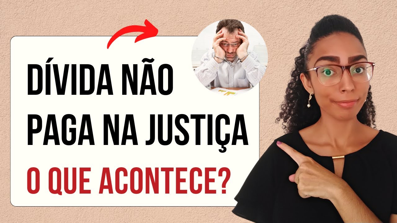 O QUE ACONTECE SE NÃO PAGAR DÍVIDA JUDICIAL? Entenda TUDO o que pode acontecer se você não pagar!